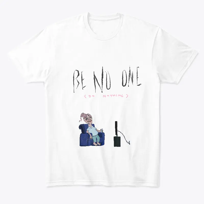 be no one (do nothing) tee